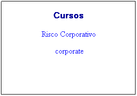 Caixa de texto: Cursos
Risco Corporativo
 corporate
 
 